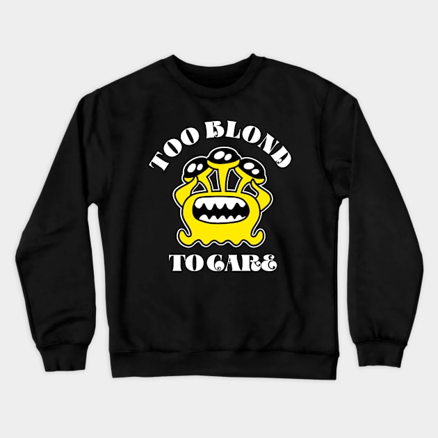 Too Blond to Care Crewneck Sweatshirt by hudoshians and rixxi